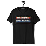 Internet Made Me! Unisex T-Shirt