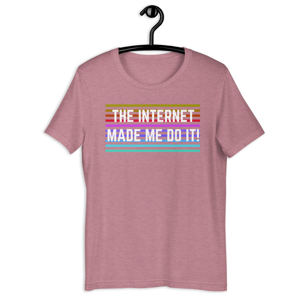 Internet Made Me! Unisex T-Shirt