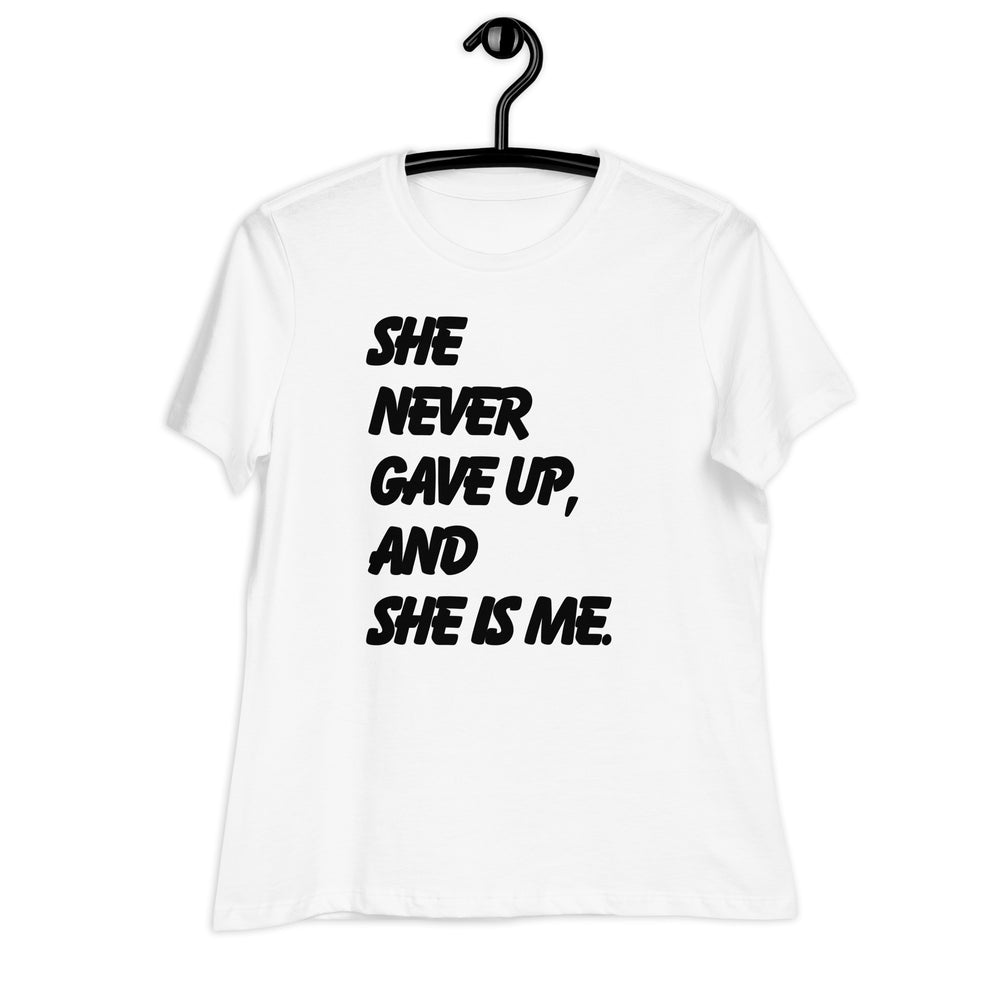 She Never Gave Up Women's Relaxed T-Shirt