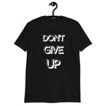 DON'T GIVE UP Unisex T-Shirt