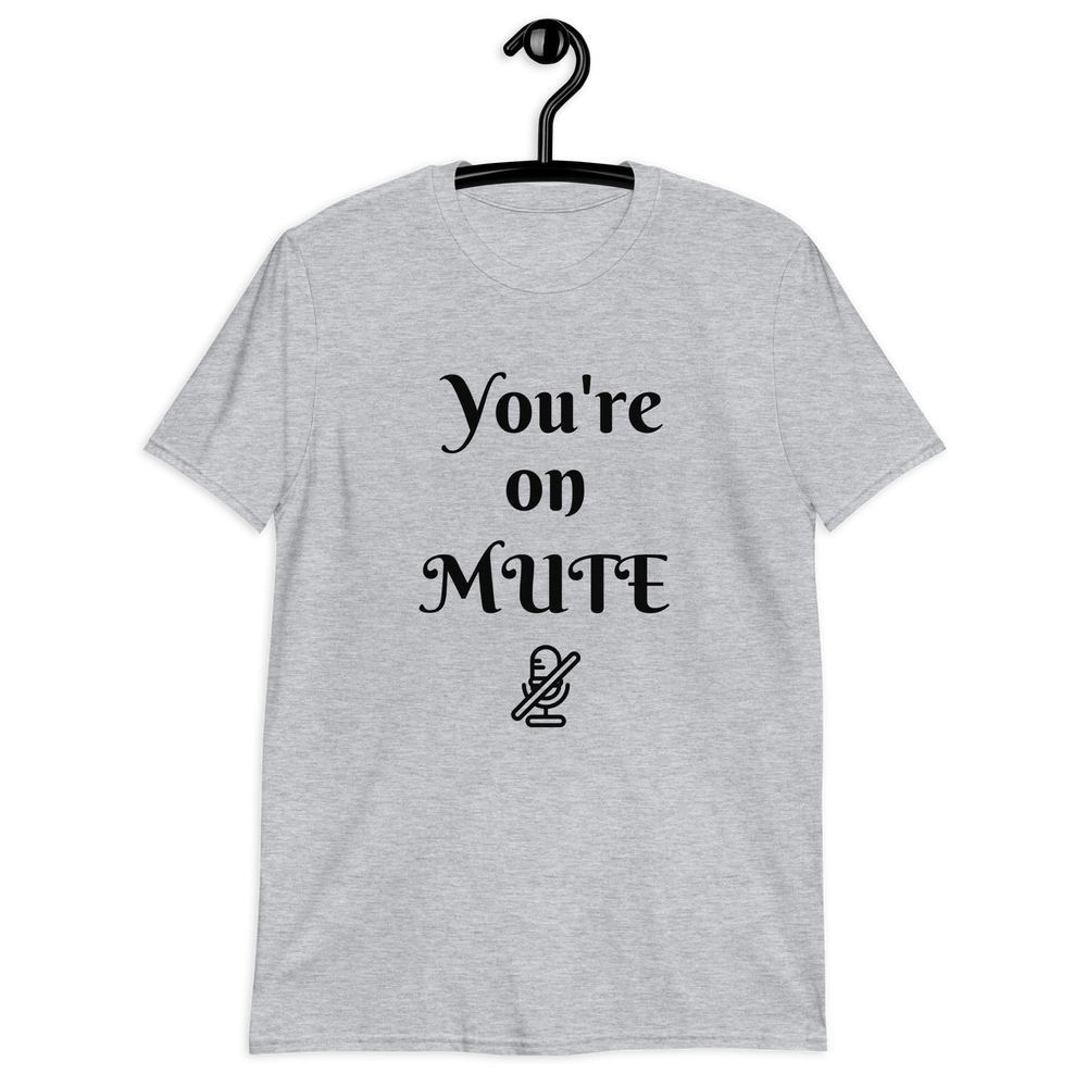 You're on Mute Unisex T-Shirt