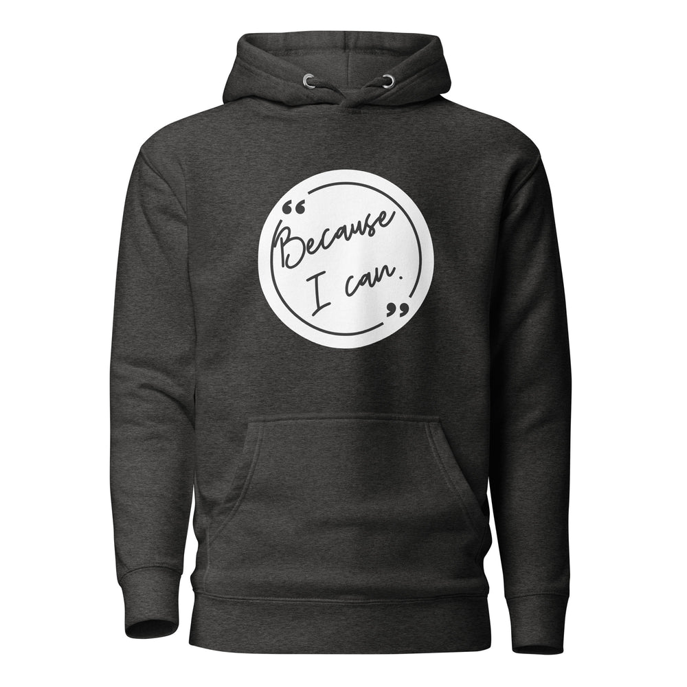 Because I Can Unisex Hoodie