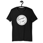 Because I Can! Unisex T-Shirt