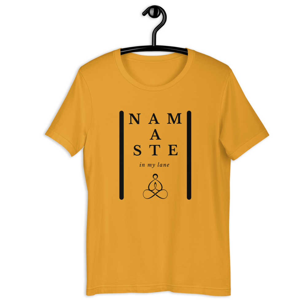 Namaste...in my lane! Unisex T-Shirt