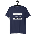 Therapy Matters! Unisex T-Shirt