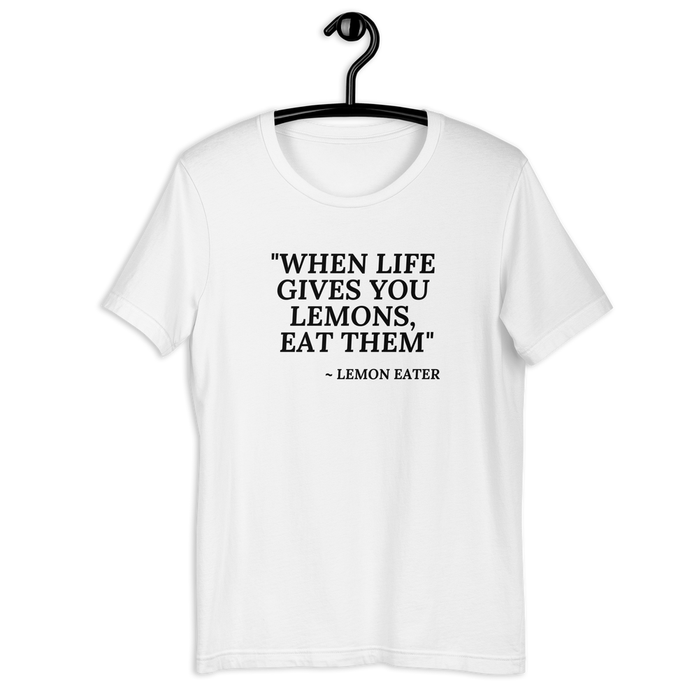 Eat Life's Lemons! Unisex T-shirt